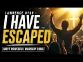 The Most powerful worship song in 2026! - Lawrence OYOR - I have escaped 
