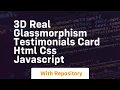 3d real glassmorphism testimonials card html css javascript