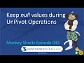 Keep null Values During UnPivot Operations - Monkey Shorts Episode 043