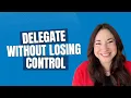 How to Delegate Without Feeling Like You re Losing Control