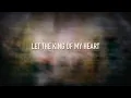 King Of My Heart - [Lyric Video] Kutless