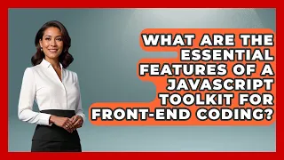 What Are the Essential Features of a JavaScript Toolkit for Front-End Coding