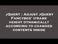 jQuery Adjust jQuery Fancybox iframe height dynamically according to changed contents inside