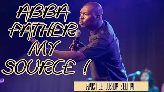 apostle joshua selman abba father my source