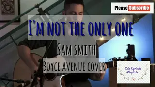 Download I'M NOT THE ONLY ONE - SAM SMITH (Boyce Avenue cover) MP3