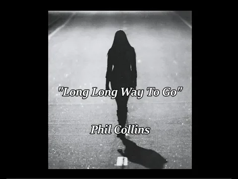Download MP3 Long Long Way To Go - Phil Collins (lyrics)