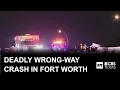 Deadly wrong-way crash in Fort Worth kills 3 injures 2 police say