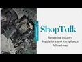 ShopTalk - Navigating Industry Regulations Compliance