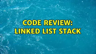 Code Review Linked List Stack 2 Solutions