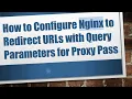 How to Configure Nginx to Redirect URLs with Query Parameters for Proxy Pass
