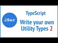 TypeScript Deep Dive - write your own utility types 2 JSer