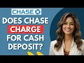 Does Chase Charge For Cash Deposits