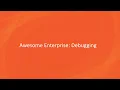 Debugging in Awesome Enterprise
