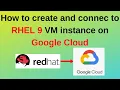 How to create and connec to Redhat Enterprise 9 VM instance on Google Cloud