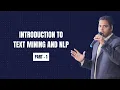 Introduction to Text Mining and Natural Language Processing Part 1
