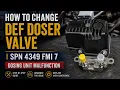 How To Change DEF Doser Valve SPN 4349 FMI 7 Dosing Unit Malfunction