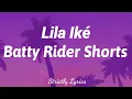 Lila Iké - Batty Rider Shorts Lyrics | Strictly Lyrics