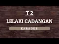 Download Lagu T2 - Lelaki Cadangan (Karaoke) By Akiraa61