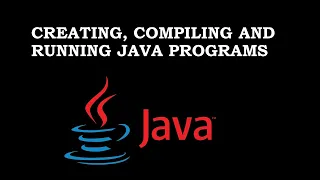 Creating Compiling and Running a Java Program Without using IDE