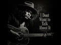 I Dont Want to Talk About It (Acoustic Blues)