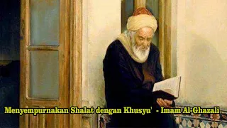 menyempurnakan shalat dengan khusyu imam al ghazali