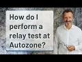 How do I perform a relay test at Autozone