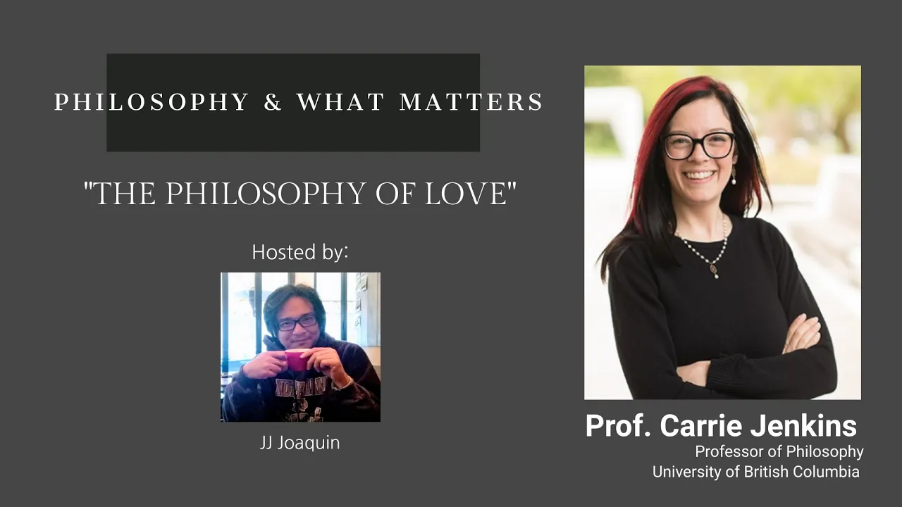 Philosophy & What Matters. Ep. 22: The Philosophy of Love with Carrie Jenkins (UBC)