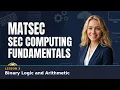 MATSEC SEC Computing Fundamentals Lesson 3 Binary Logic and Arithmetic