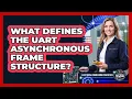 What Defines the UART Asynchronous Frame Structure
