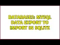 Databases MySql data export to import in sqlite