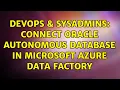DevOps SysAdmins Connect Oracle Autonomous Database in Microsoft Azure Data Factory