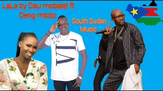 lala by dau mobatel ft deng mtoto south sudanese music old is gold 