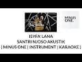 Download Lagu ISYFA'LANA SANTRI NJOSO (AKUSTIK) (MINUS ONE , KARAOKE , INSTRUMENT )