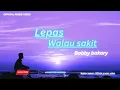 Download Lagu Lepas, Walau sakit - Bobby bakary  [Official Musik Video]  Lirik Lagu Hits 2025 | Best Audio Quality