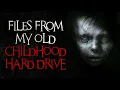 Files from my old childhood hard-drive Creepypasta