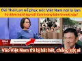 Lagu Đài Thái Lan nể phục nói: Việt Nam nói là làm, họ dám mạnh tay với Campuchia trong bản tin mới này?