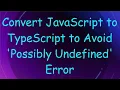 Convert JavaScript to TypeScript to Avoid Possibly Undefined Error