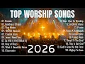 Worship Music 2026 Best Praise And Worship Songs 2026 Playlist Top Christian Songs - Oceans