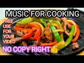Download Lagu MUSIC FOR COOKING NO COPY RIGHT || Favourite BackSound for Cooking Video