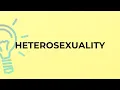 What is the meaning of the word HETEROSEXUALITY