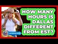 How Many Hours Is Dallas Different From EST