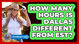 How Many Hours Is Dallas Different From EST