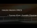 Halka Halka Lyrics - sunidhi chauhan