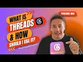 What is Threads and How should I use it