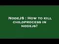 NodeJS How to kill childprocess in nodejs