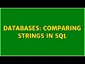 Databases Comparing strings in sql
