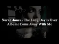 Norah Jones - The Long Day Is Over Lyrics