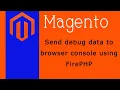 FirePHP How to send debug data to browser console in Magento 2