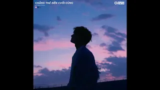 Chẳng Thể Đến Cuối Cùng (Lofi Ver.) - Marcus ft Freak D, Việt Anh