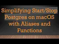 Simplifying Postgres on macOS with Aliases and Functions